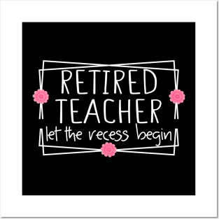 Retired Teacher Let The Recess Begin funny retirement teacher Posters and Art